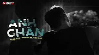 Anh Ch&aacute;n - RainTee ft. Tiến Đ&agrave;o (prod. PPK) [ Official Lyric Video ]