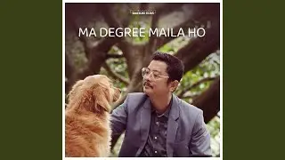 MA DEGREE MAILA HO (feat. Pawan Giri & Jhuma Limbu)