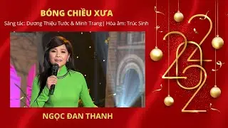 Bóng chiều xưa  | Ca sĩ: Ngọc Đan Thanh | Tác giả: Dương Thiệu Tước & Minh Trang | Hòa âm: Trúc Sinh