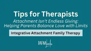 Attachment Isn&rsquo;t Endless Giving: Helping Parents Balance Love with Limits