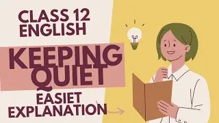Keeping Quiet | Class 12 English | Line-by-line explanation🔥🎯