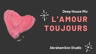 AbrahamSon Studio - L&acute;AMOUR TOUJOURS | Deep House Valentine&acute;s Day Mix