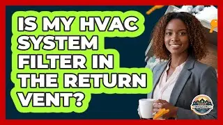 Is My HVAC System Filter In The Return Vent?