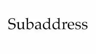 How to Pronounce Subaddress
