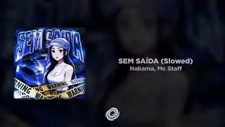 Nakama, Mc Staff - SEM SA&Iacute;DA (Slowed)