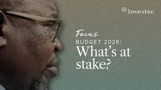 Budget Speech 2026 | What&rsquo;s at stake? |  Investec
