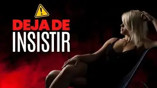 Dejar De Insistir A Una Mujer (Lo Que Pocos Te Dirán)