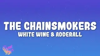 The Chainsmokers, Beau Nox - White Wine & Adderall