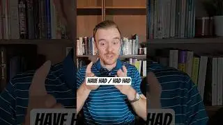 Have had and Had had (present perfect and past perfect)