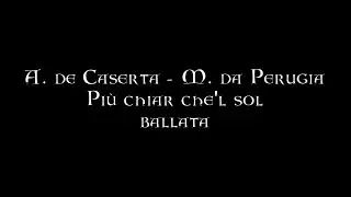 A. de Caserta / M. da Perugia - Pi&ugrave; chiar che'l sol