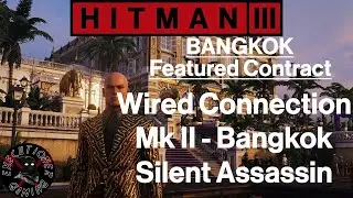 Hitman 3: Bangkok - Featured Contract - Wired Connection Mk II - Bangkok - Silent Assassin