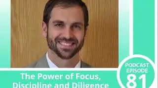 MbP | Episode 81 - The Power of Focus, Discipline and Diligence