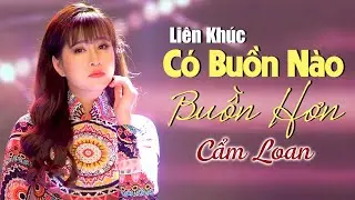 Lk Có Buồn Nào Buồn Hơn Mới Nhất - Cẩm Loan Bolero | Nhạc Vàng Tình Yêu Buồn Tâm Trạng Hay Nhất