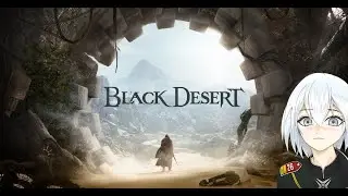 Black Desert Online - Starting New【Vtuber】MMO-RPG