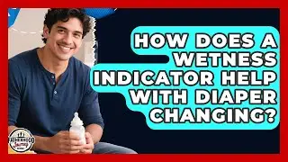 How Does A Wetness Indicator Help With Diaper Changing? - Fatherhood Journey Network