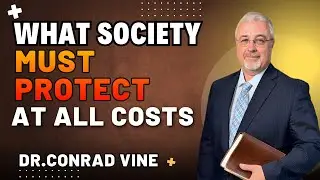 Conrad Vine Sermons -What Society Must Protect at All Costs
