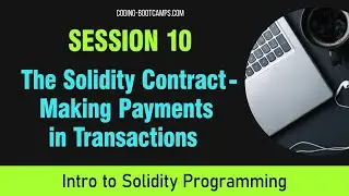 Solidity Programming: Session 10 - The Solidity Contract- Making Payments in Transactions