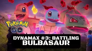 Pok&eacute;mon GO - Dynamax #3: Battling Bulbasaur!