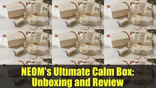 &laquo;Ultimate Calm Box&raquo; от NEOM: распаковка и обзор | Основы ухода за собой в праздники
