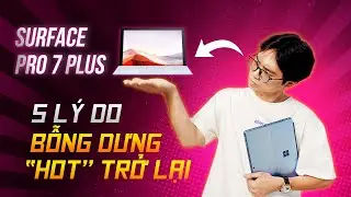 5 L&yacute; do khiến Surface Pro 7 Plus bỗng dưng 