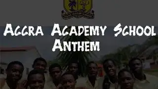 Accra Academy School Anthem.