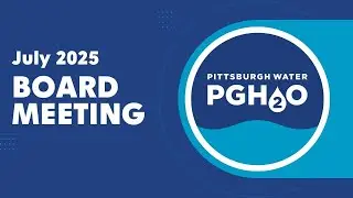 July 25, 2025, Pittsburgh Water Board of Directors Meeting