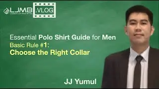 The LJMB.Vlog 13: Essential Polo Shirt Guide for Men | Basic Rule #1: Choose the Right Collar