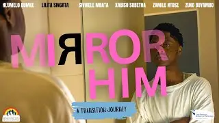 MIRROR HIM: A TRANSITION DOCUMENTARY | A SOUTH AFRICAN STUDENT SHORT DOCUMENTARY | FTM