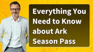 Everything You Need to Know about Ark Season Pass