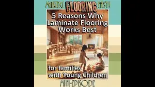 FLOOR SHOPPING - 03j - 5 Reasons Why Laminate Flooring Works Best for families with Young Children