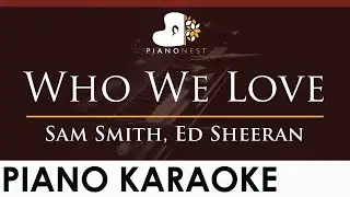 Sam Smith, Ed Sheeran - Who We Love - HIGHER Key (Piano Karaoke Instrumental)