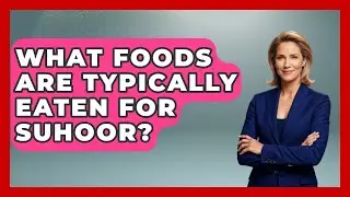 What Foods Are Typically Eaten For Suhoor? - TalkingSoutheastEurope