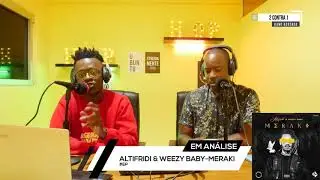 2 CONTRA 1- #ANALISE #REACÇÃO- ALTIFRIDI & WEEZY BABY - MERAKI #Ep