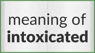 Intoxicated | meaning of Intoxicated