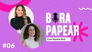 Ep#06 BORA PAPEAR com Natália Rick | Imagem pessoal/profissional e Instagram