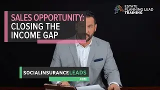 Estate Planning Lead Sales Opportunity :  Closing the Income Gap - Social Insurance Leads