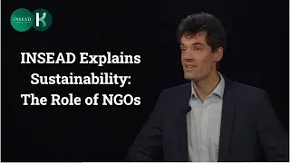 INSEAD Explains Sustainability: The Role of NGOs