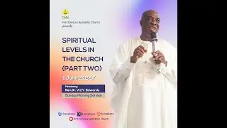 Spiritual Levels in the Church(Pt 2) by Rev. Dr. V.C.Y. Edwards (Sunday Morning Service: 26.05.2024)