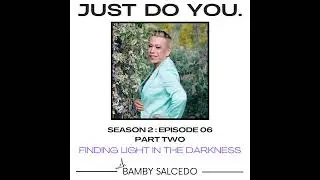 S2E06.2 with Bamby Salcedo - Finding Light In The Darkness - Part Two