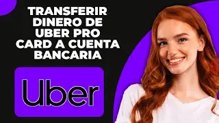 C&oacute;mo transferir dinero de la tarjeta Uber Pro a una cuenta bancaria (2025)