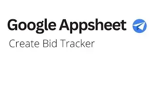 Google Appsheet - Create Bid Tracker
