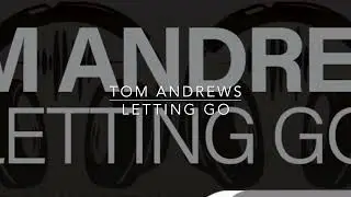 Tom Andrews - Letting Go