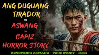 ANG DUGUANG TIRADOR NG ASWANG SA CAPIZ HORROR STORY