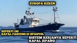KAPAL EROPA ‼️ KAPAL PANCING SPANYOL || SISTEM KERJANYA SEPERTI KAPAL DI JEPANG😱