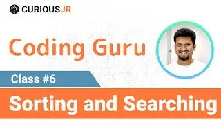 Sorting and Searching | Coding Guru Class 6 | Coding for Kids on Mobile | CuriousJr
