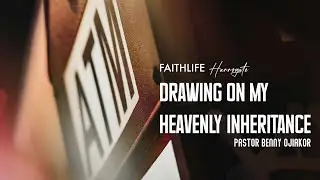 Drawing on my Heavenly Inheritance. by Pastor Benny Ojiakor
