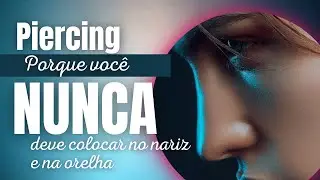 PIERCING: porque você NUNCA deve colocar no nariz e na orelha