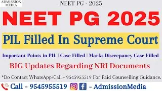 NEET PG 2025 | PIL Filled in Supreme Court | NRI Documents | Marks Discrepancy | Case Filled in SC