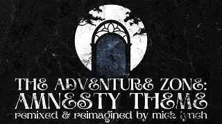 The Adventure Zone: Amnesty Theme - Remixed & Reimagined by Mick Lynch