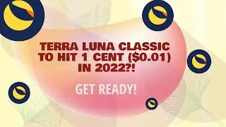 TERRA LUNA CLASSIC TO HIT 1 CENT($0.01) IN 2022! (PRICE PREDICTION)